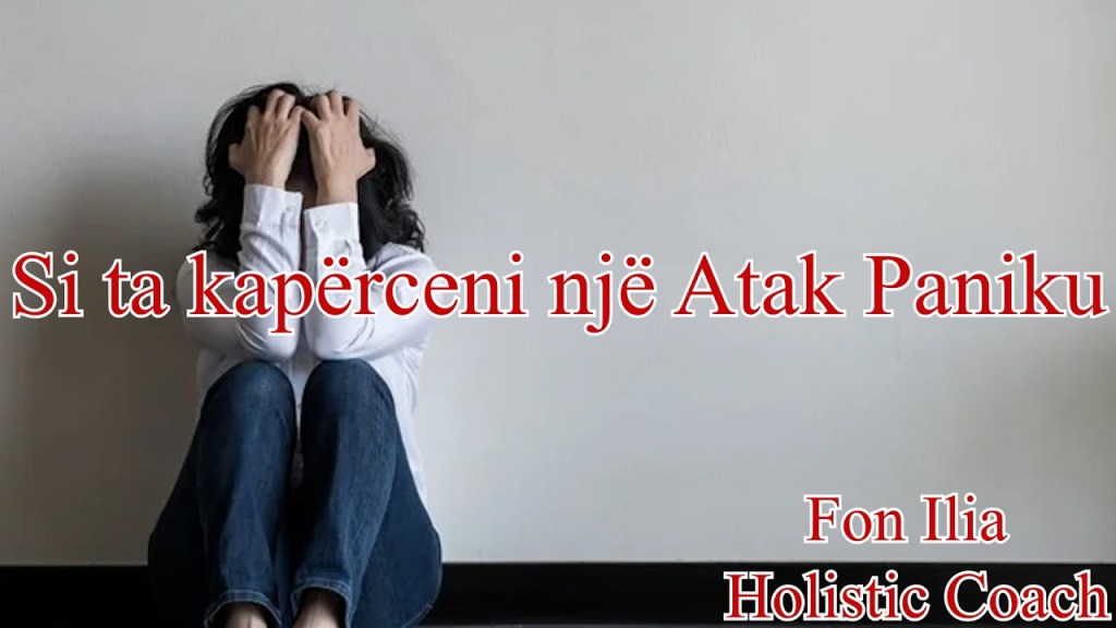 Si ta kapërceni atakun e panikut | FON ILIA – PSIKOLOG&nbsp;KLINIK